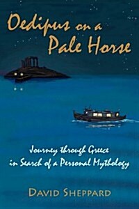 Oedipus on a Pale Horse: Greek Journey in Search of a Personal Mythology (Paperback)