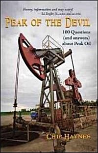 Peak of the Devil: 100 Questions (and Answers) about Peak Oil (Paperback)