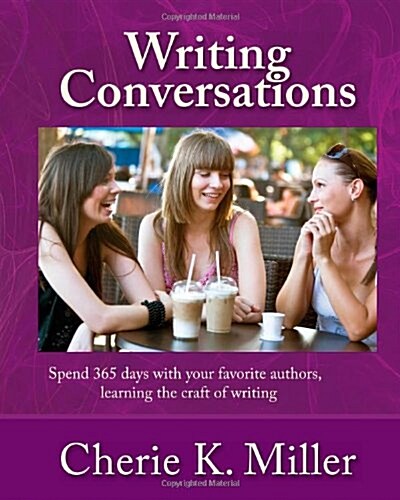Writing Conversations: Spend 365 Days with Your Favorite Authors, Learning the Craft of Writing (Paperback)
