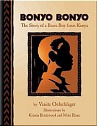 Bonyo Bonyo: A True Story of a Brave Boy from Kenya (Hardcover)