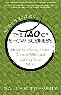 The Tao of Show Business: How to Pursue Your Dream Without Losing Your Mind (Paperback)