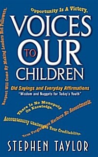 Voices to Our Children: Old Sayings and Everyday Affirmations Wisdom and Nuggets for Todays Youth (Paperback)