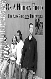 On a Hidden Field: The Kids Who Saw the Future (Paperback)
