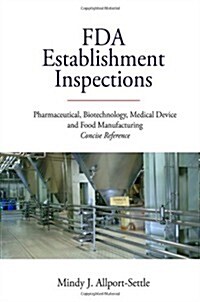 FDA Establishment Inspections: Pharmaceutical, Biotechnology, Medical Device and Food Manufacturing Concise Reference (Paperback)