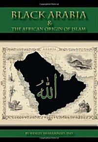 Black Arabia & the African Origin of Islam (Paperback, 2)