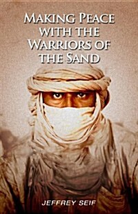 Making Peace with the Warriors of the Sand (Paperback)