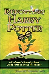 Repotting Harry Potter: A Professors Book-By-Book Guide for the Serious Re-Reader (Paperback)