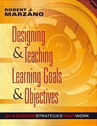 Designing & Teaching Learning Goals & Objectives: Classroom Strategies That Work (Paperback)