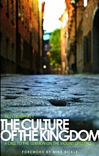 The Culture of the Kingdom: A Call to the Sermon on the Mount Lifestyle (Paperback)