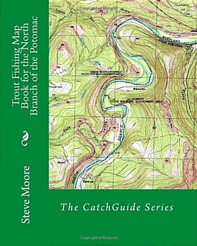 Trout Fishing Map Book for the North Branch of the Potomac: A West Virginia and Maryland River (Paperback)