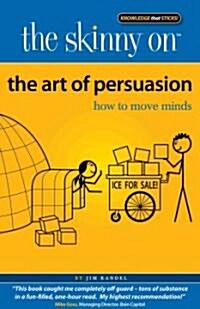 The Art of Persuasion: How to Move Minds (Paperback)