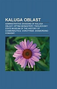 Kaluga Oblast: Airports in Kaluga Oblast, Cities and Towns in Kaluga Oblast, Districts of Kaluga Oblast (Paperback)