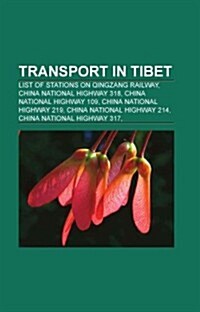 Transport in Tibet: List of Stations on Qingzang Railway, China National Highway 318, China National Highway 109, China National Highway 2 (Paperback)