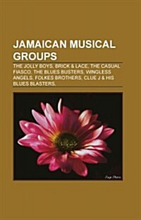 Jamaican Musical Groups: Jamaican Reggae Musical Groups, Jamaican Ska Groups, Jamaican Sound Systems, King Tubby, Coxsone Dodd, Black Uhuru (Paperback)