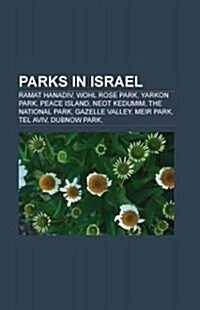 Parks in Israel: Gardens in Israel, Jewish National Fund Forests and Parks, National Parks of Israel, Masada, Caesarea Maritima, Achziv (Paperback)