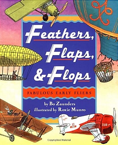 Feathers, Flaps, and Flops: Fabulous Early Fliers (Hardcover)