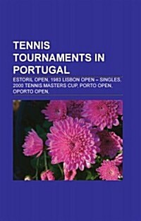 Tennis Tournaments in Portugal: Estoril Open, 1983 Lisbon Open - Singles, 2000 Tennis Masters Cup, Porto Open, Oporto Open, (Paperback)