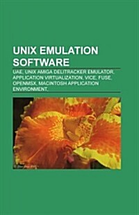 Unix Emulation Software: Linux Emulation Software, Mac OS X Emulation Software, Hercules, Mame, Uae, Unix Amiga Delitracker Emulator (Paperback)