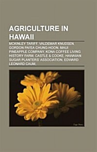 Agriculture in Hawaii: McKinley Tariff, Valdemar Knudsen, Gordon Paiea Chung-Hoon, Maui Pineapple Company, Kona Coffee Living History Farm (Paperback)