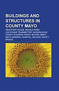 Buildings and Structures in County Mayo: Archaeological Sites in County Mayo, Castles in County Mayo, Hotels in County Mayo (Paperback)