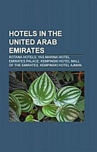 Hotels in the United Arab Emirates: Rotana Hotels, Yas Marina Hotel, Emirates Palace, Kempinski Hotel Mall of the Emirates (Paperback)