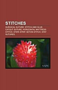 Stitches: Embroidery Stitches, Knitting Stitches, Sewing Stitches, Cross-Stitch, Sashiko Stitching, Blackwork Embroidery, Surgic (Paperback)