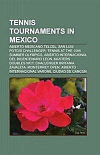 Tennis Tournaments in Mexico: Abierto Mexicano Telcel, San Luis Potosi Challenger, Tennis at the 1968 Summer Olympics (Paperback)