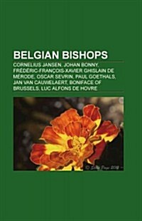 Belgian Bishops: Belgian Roman Catholic Bishops, Bishops of Liege, Bishops of Tournai, Roman Catholic Archbishops of Mechelen-Brussels (Paperback)