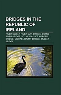 Bridges in the Republic of Ireland: River Swilly, River Suir Bridge, Boyne River Bridge, Boyne Viaduct, Lifford Bridge, Michael Davitt Bridge (Paperback)