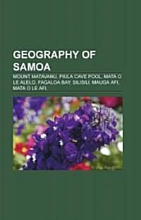 Geography of Samoa: Earthquakes in Samoa, Landforms of Samoa, Natural Disasters in Samoa, Populated Places in Samoa, Samoa Geography Stubs (Paperback)