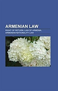 Armenian Law: Armenian Jurists, Crime in Armenia, Referendums in Armenia, Treaties of Armenia, Fourth Geneva Convention, United Nati (Paperback)
