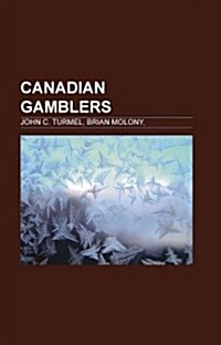 Canadian Gamblers: John C. Turmel, Brian Molony, (Paperback)