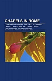 Chapels in Rome: Sistine Chapel, Sistine Chapel Ceiling, Restoration of the Sistine Chapel Frescoes, Raphael Cartoons (Paperback)