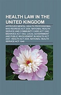 Health Law in the United Kingdom: Mental Health Law in the United Kingdom, Mental Health ACT 1983, Brain Stem Death, Care in the Community (Paperback)