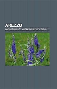Arezzo: A.C. Arezzo, People from Arezzo, Petrarch, Leonardo Bruni, Guido of Arezzo, Giorgio Vasari, Gaius Maecenas, Francesco (Paperback)