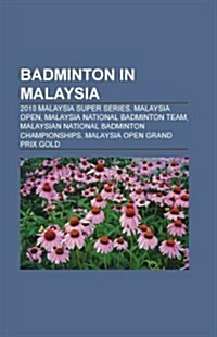 Badminton in Malaysia: 2007 Bwf World Championships, Malaysia Open (Badminton), Malaysian National Badminton Championships (Paperback)