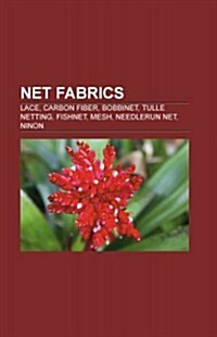Net Fabrics: Lace, Tatting, Carbon, Bobbin Lace, Crocheted Lace, Needle Lace, Brussels Lace, Chantilly Lace, Orenburg Shawl, Lace K (Paperback)