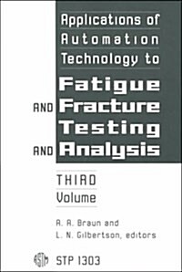 Applications of Automation Technology to Fatigue and Fracture Testing and Analysis (Paperback)