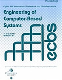 Eighth Annual IEEE International Conference and Workshop on the Engineering of Computer Based Systems: Ecbs 2001: Proceedings: April 17-20, 2001, Wash (Hardcover)