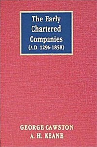The Early Chartered Companies: (A.D. 1296-1858) (1896) (Hardcover)