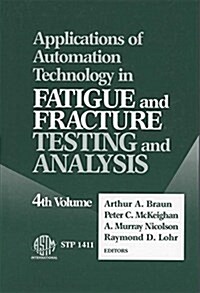 Applications of Automation Technology in Fatigue and Fracture Testing and Analysis (Hardcover)