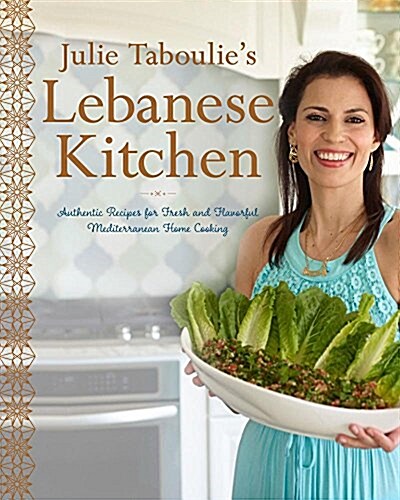 Julie Taboulies Lebanese Kitchen: Authentic Recipes for Fresh and Flavorful Mediterranean Home Cooking (Hardcover)