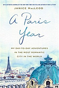 [중고] A Paris Year: My Day-To-Day Adventures in the Most Romantic City in the World (Hardcover)