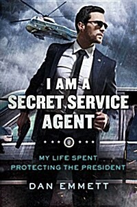 I Am a Secret Service Agent: My Life Spent Protecting the President (Hardcover)