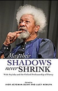 May Their Shadows Never Shrink : Wole Soyinka and the Oxford Professorship of Poetry (Paperback)