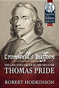 Cromwells Buffoon : The Life and Career of the Regicide, Thomas Pride (Hardcover)