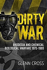 Dirty War : Rhodesia and Chemical Biological Warfare 1975-1980 (Paperback)