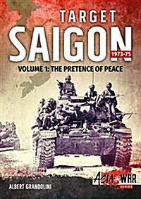 Target Saigon 1973-75 Volume 1 : The Fall of South Vietnam (Paperback)