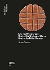 Late Neolithic and Early Chalcolithic Glyphs and Stamp Seals  in the British Museum (Paperback)