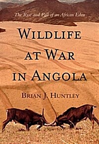 Wildlife at War in Angola: The Rise and Fall of an African Eden (Paperback)